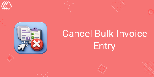 Cancel Bulk Invoice Entry