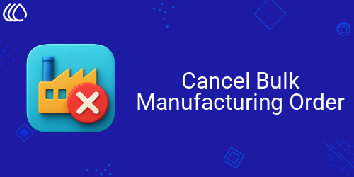 Cancel Bulk Manufacturing Order