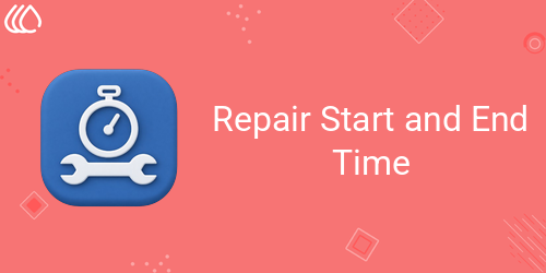 Repair Start and End Time