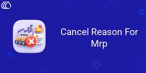 Cancel Reason For Mrp