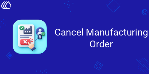 Cancel Manufacturing Order