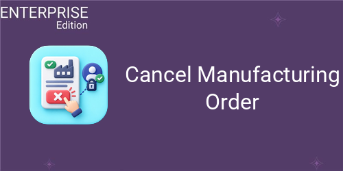 Cancel Manufacturing Order For Enterprise