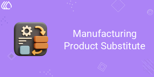 Manufacturing Product Substitute