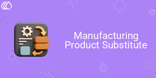 Manufacturing Product Substitute