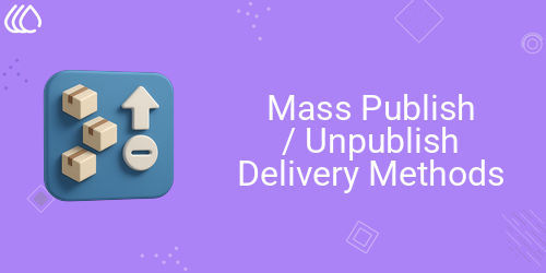Mass Publish/Unpublish Delivery Methods
