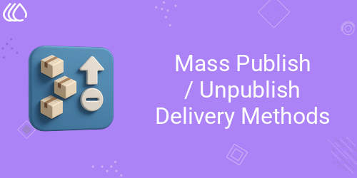 Mass Publish/Unpublish Delivery Methods