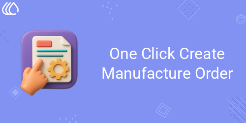 One Click Create Manufacture Order