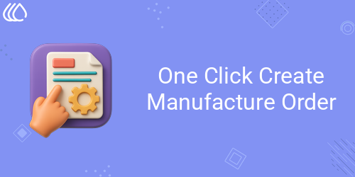 One Click Create Manufacture Order