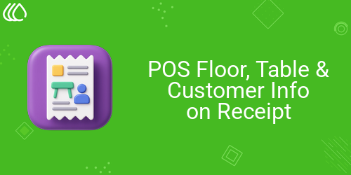 POS Floor, Table & Customer Info on Receipt