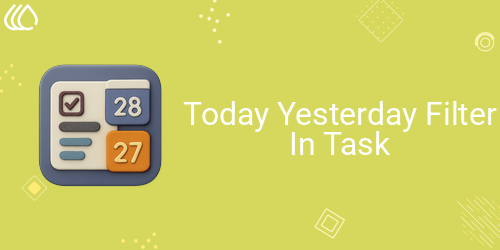Today Yesterday Filter In Task