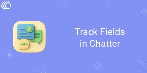 Track Fields in Chatter