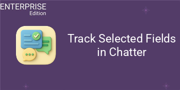 [eg_track_fields_chattter_enterprise_V19] Track Selected Fields in Chatter For Enterprise (19.0)