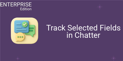 Track Selected Fields in Chatter For Enterprise