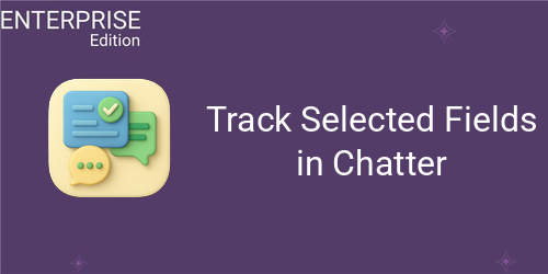 Track Selected Fields in Chatter For Enterprise