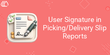 User Signature in Picking/Delivery Slip Reports