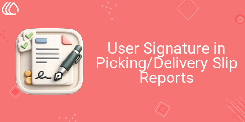 User Signature in Picking/Delivery Slip Reports