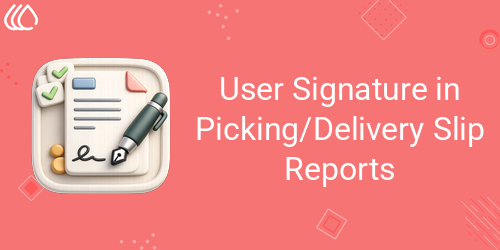 User Signature in Picking/Delivery Slip Reports