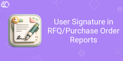 User Signature in RFQ/Purchase Order Reports