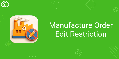 Manufacture Order Edit Restriction