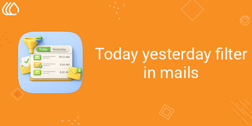 Today yesterday filter in mails