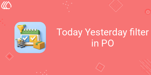 Today Yesterday filter in PO
