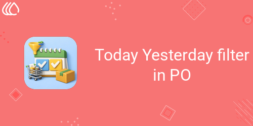 Today Yesterday filter in PO