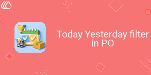 Today Yesterday filter in PO