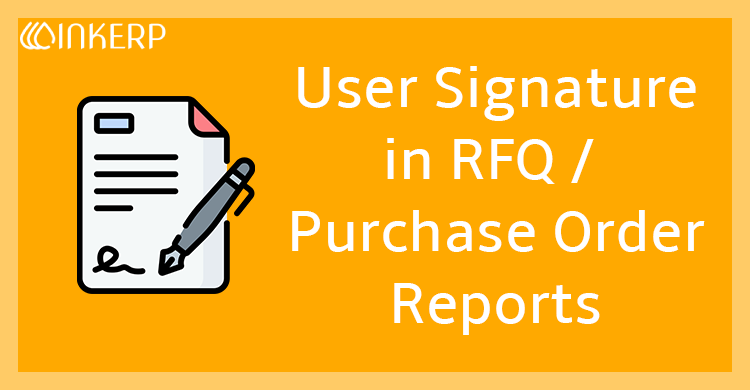 User Signature in RFQ/Purchase Order Reports